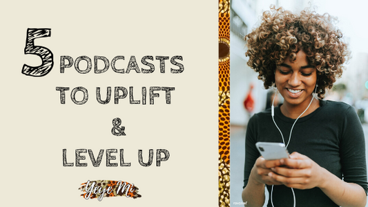 5 Podcasts to Uplift and Level Up
